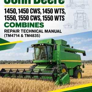 John Deere 1450, 1450 CWS, 1450 WTS, 1550, 1550 CWS, 1550WTS Combines Repair Technical Manual (TM4714 & TM4835)