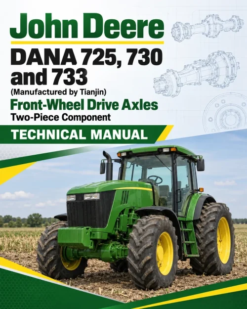 John Deere DANA 725,730 and 733 (Manufactured by Tianjin) Front-Wheel Drive Axles Two-Piece Component Technical Manual (CTM704919) John Deere DANA 725,730 and 733 (Manufactured by Tianjin) Front-Wheel Drive Axles Two-Piece Component Technical Manual (CTM704919)