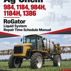 Ag-Chem 984, 1184, 984H, 1184H, 1386 RoGator Liquid System Repair Time Schedule Manual Ag-Chem 984, 1184, 984H, 1184H, 1386 RoGator Liquid System Repair Time Schedule Manual