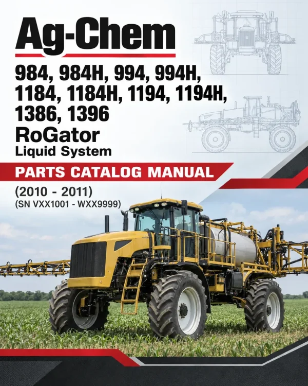 Ag-Chem 984, 984H, 994, 994H, 1184, 1184H, 1194, 1194H, 1386, 1396 RoGator Liquid System Parts Catalog Manual (2010 - 2011) (SN VXX1001 - WXX9999) Ag-Chem 984, 984H, 994, 994H, 1184, 1184H, 1194, 1194H, 1386, 1396 RoGator Liquid System Parts Catalog Manual (2010 - 2011) (SN VXX1001 - WXX9999)