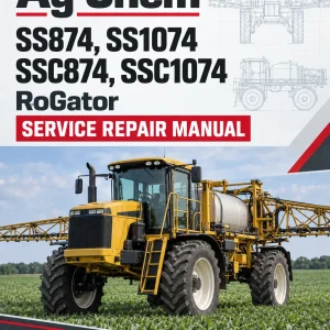 Ag-Chem SS874, SS1074, SSC874, SSC1074 RoGator Service Repair Manual Ag-Chem SS874, SS1074, SSC874, SSC1074 RoGator Service Repair Manual
