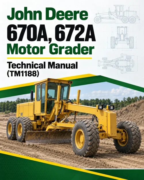 John Deere 670A, 672A Motor Grader Technical Manual (TM1188) John Deere 670A, 672A Motor Grader Technical Manual (TM1188)