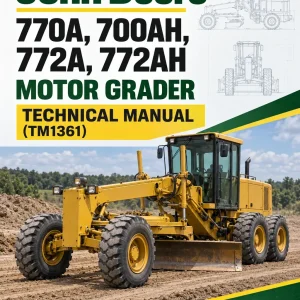 John Deere 770A, 700AH, 772A, 772AH Motor Grader Technical Manual (TM1361) John Deere 770A, 700AH, 772A, 772AH Motor Grader Technical Manual (TM1361)