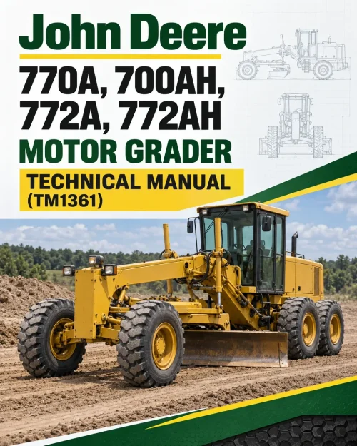 John Deere 770A, 700AH, 772A, 772AH Motor Grader Technical Manual (TM1361) John Deere 770A, 700AH, 772A, 772AH Motor Grader Technical Manual (TM1361)