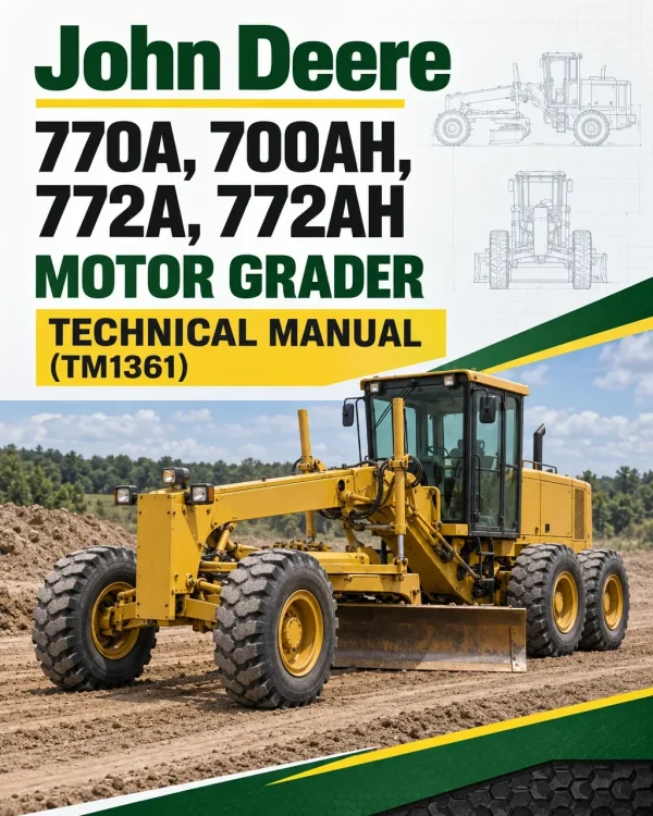 John Deere 770A, 700AH, 772A, 772AH Motor Grader Technical Manual (TM1361) John Deere 770A, 700AH, 772A, 772AH Motor Grader Technical Manual (TM1361)