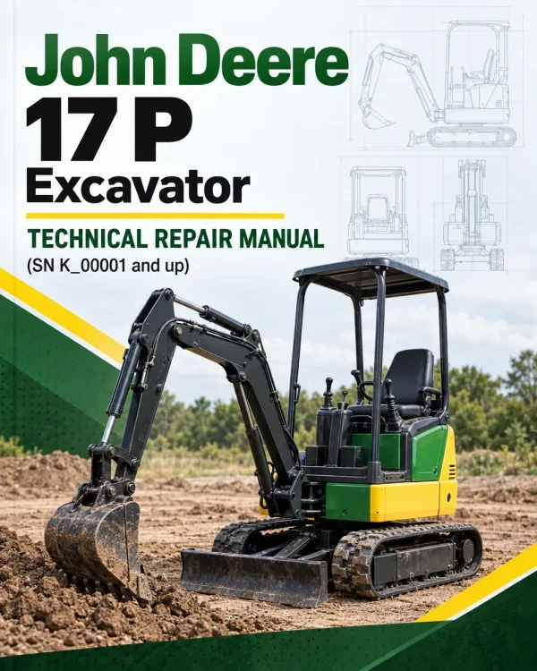 John Deere 17 P Excavator Technical Repair Manual (SN K_00001 and up) John Deere 17 P Excavator Technical Repair Manual (SN K_00001 and up)
