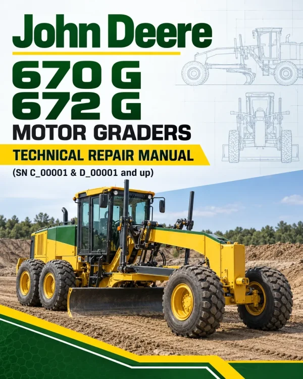 John Deere 670 G, 672 G Motor Graders Technical Repair Manual (SN C_00001 & D_00001 and up)