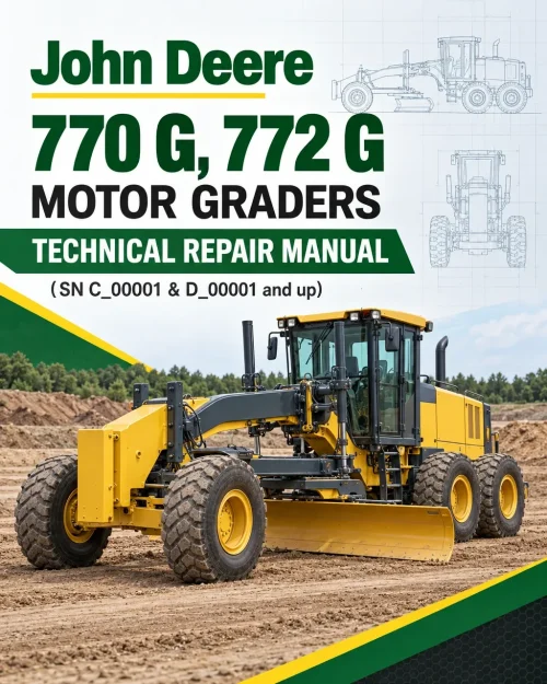 John Deere 770 G, 772 G Motor Graders Technical Repair Manual (SN C_00001 & D_00001 and up)