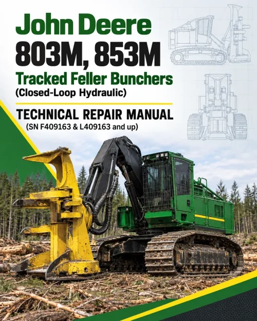 John Deere 803M, 853M Tracked Feller Bunchers (Closed-Loop Hydraulic) Technical Repair Manual (SN F409163 & L409163 and up)