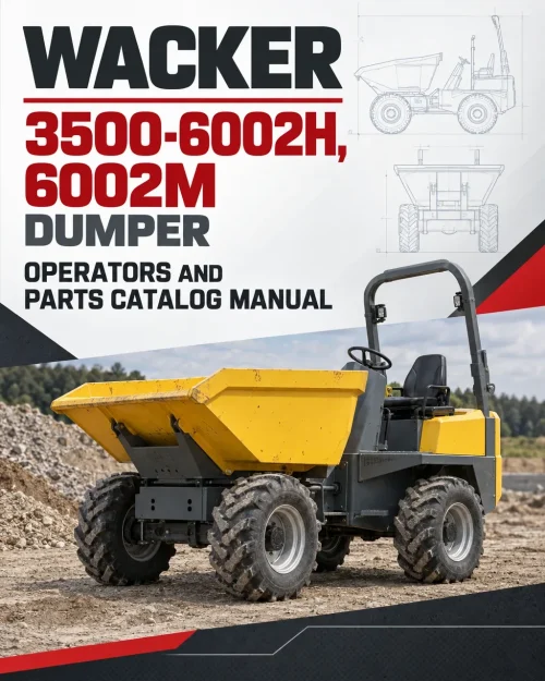Wacker Neuson 3500-6002H, 6002M Dumper Operators and Parts Catalog Manual Wacker Neuson 3500-6002H, 6002M Dumper Operators and Parts Catalog Manual