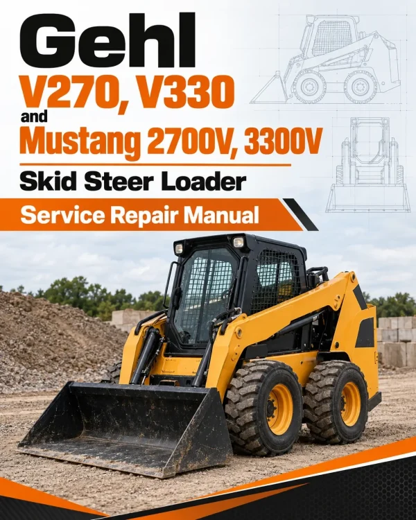 Gehl V270, V330 and Mustang 2700V, 3300V Skid Steer Loader Service Repair Manual