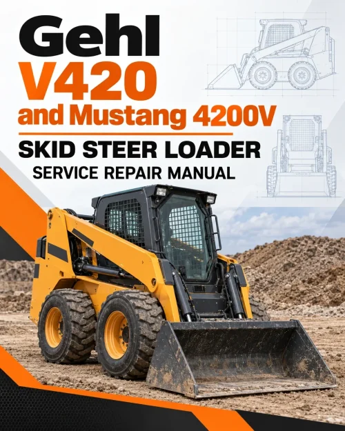 Gehl V420 and Mustang 4200V Skid Steer Loader Service Repair Manual Gehl V420 and Mustang 4200V Skid Steer Loader Service Repair Manual