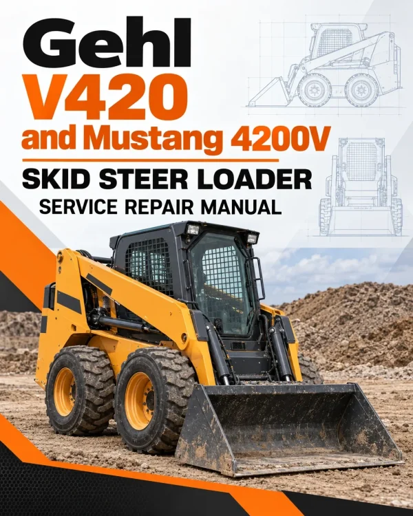 Gehl V420 and Mustang 4200V Skid Steer Loader Service Repair Manual