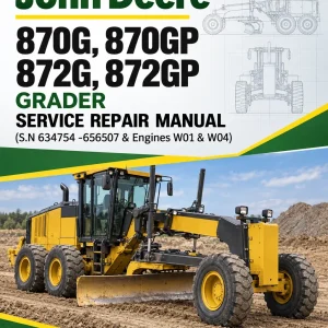 John Deere 870G, 870GP, 872G, 872GP Grader Manual (S.N 634754 -656507 & Engines W01 & W04)