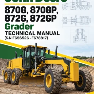John Deere 870G, 870GP, 872G, 872GP Grader Technical Manual (S.N F656526 -F678817)