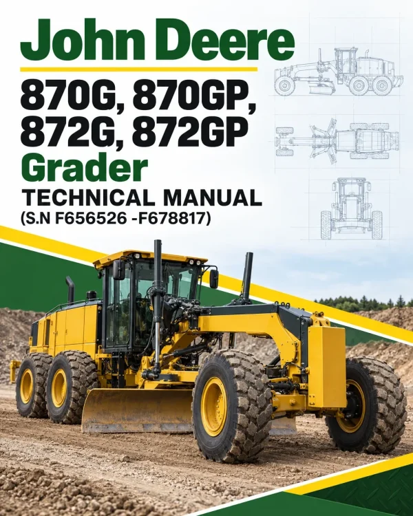 John Deere 870G, 870GP, 872G, 872GP Grader Technical Manual (S.N F656526 -F678817)