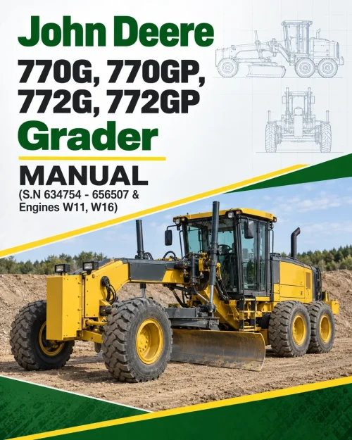 John Deere 770G, 770GP, 772G, 772GP Grader Manual (S.N 634754 - 656507 & Engines W11, W16) John Deere 770G, 770GP, 772G, 772GP Grader Manual (S.N 634754 - 656507 & Engines W11, W16)