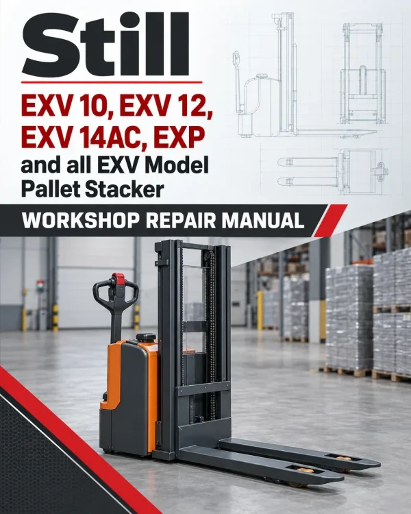 Still EXV 10, EXV 12, EXV 14AC, EXP and all EXV Model Pallet Stacker Workshop Repair Manual Still EXV 10, EXV 12, EXV 14AC, EXP and all EXV Model Pallet Stacker Workshop Repair Manual