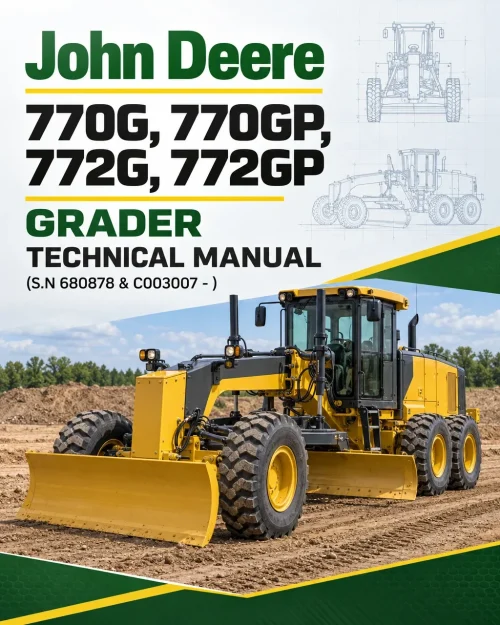John Deere 770G, 770GP, 772G, 772GP Grader Technical Manual (S.N 680878 & C003007 - )