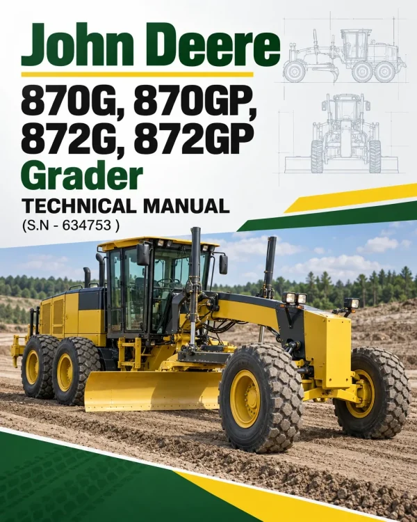 John Deere 870G, 870GP, 872G, 872GP Grader Technical Manual (S.N - 634753 )