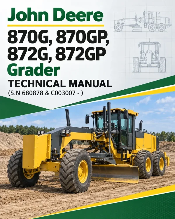 John Deere 870G, 870GP, 872G, 872GP Grader Technical Manual (S.N 680878 & C003007 - )