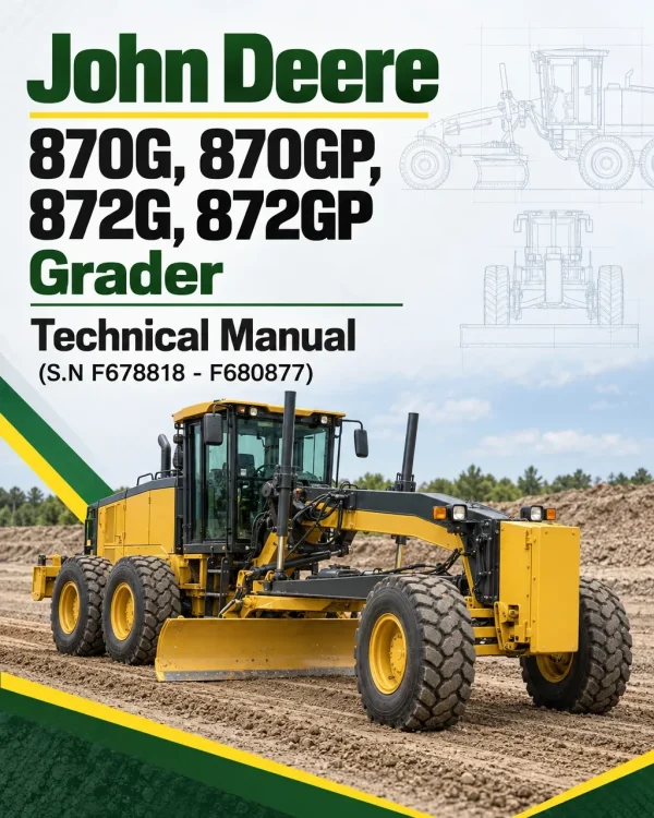 John Deere 870G, 870GP, 872G, 872GP Grader Technical Manual (S.N F678818 - F680877)