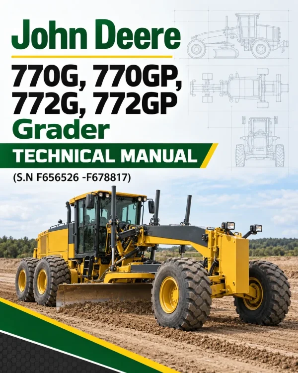 John Deere 770G, 770GP, 772G, 772GP Grader Technical Manual (S.N F656526 -F678817)