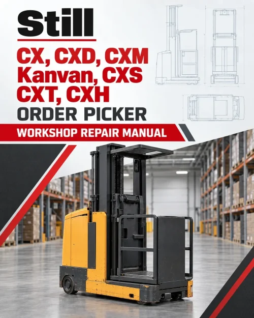 Still CX, CXD, CXM, Kanvan, CXS, CXT, CXH Order Picker Workshop Repair Manual Still CX, CXD, CXM, Kanvan, CXS, CXT, CXH Order Picker Workshop Repair Manual