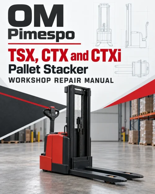 OM Pimespo TSX, CTX and CTXi Pallet Stacker Workshop Repair Manual OM Pimespo TSX, CTX and CTXi Pallet Stacker Workshop Repair Manual