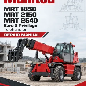 Manitou MRT 1850, MRT 2150, MRT 2540 Euro 3 Privilege Telehandler Repair Manual Manitou MRT 1850, MRT 2150, MRT 2540 Euro 3 Privilege Telehandler Repair Manual