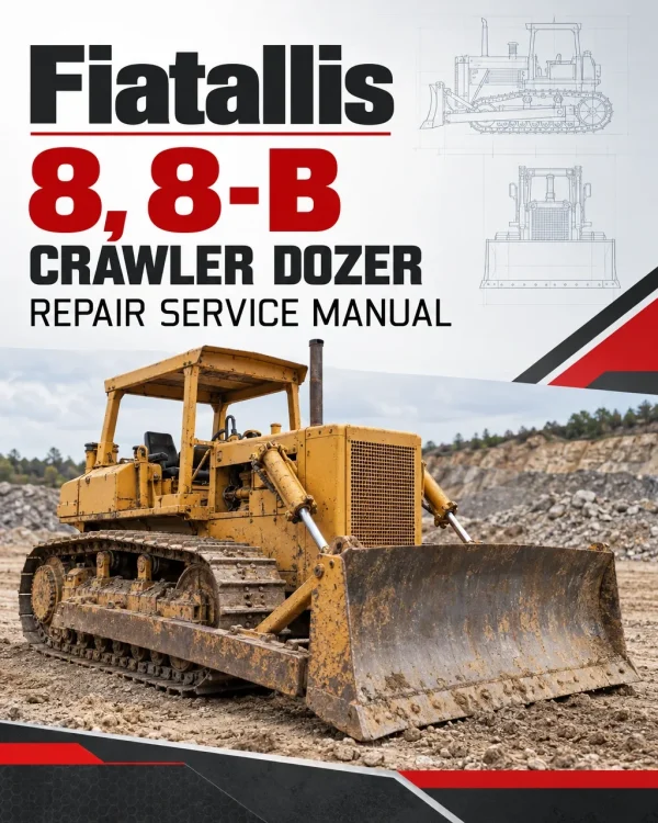 Fiatallis 8, 8-B Crawler Dozer Repair Service Manual Fiatallis 8, 8-B Crawler Dozer Repair Service Manual