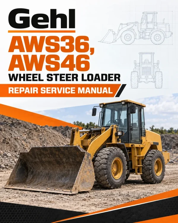 Gehl AWS36, AWS46 Wheel Steer Loader Repair Service Manual Gehl AWS36, AWS46 Wheel Steer Loader Repair Service Manual