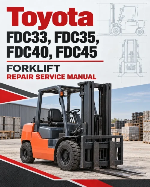 Toyota FDC33, FDC35, FDC40, FDC45 Forklift Repair Service Manual Toyota FDC33, FDC35, FDC40, FDC45 Forklift Repair Service Manual