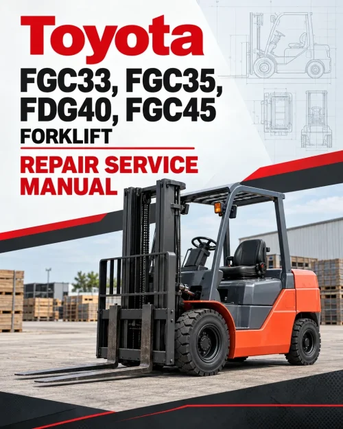 Toyota FGC33, FGC35, FDG40, FGC45 Forklift Repair Service Manual Toyota FGC33, FGC35, FDG40, FGC45 Forklift Repair Service Manual