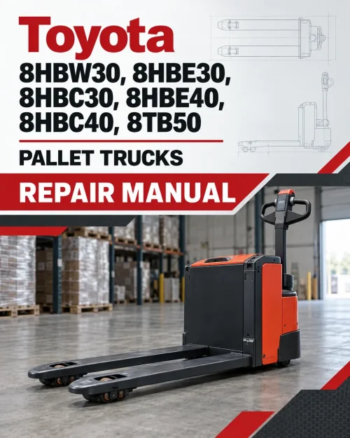 Toyota 8HBW30, 8HBE30, 8HBC30, 8HBE40, 8HBC40, 8TB50 Pallet Trucks Repair Manual Toyota 8HBW30, 8HBE30, 8HBC30, 8HBE40, 8HBC40, 8TB50 Pallet Trucks Repair Manual