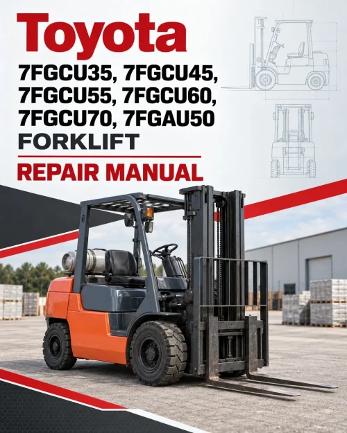 Toyota 7FGCU35, 7FGCU45, 7FGCU55, 7FGCU60, 7FGCU70, 7FGAU50 Forklift Repair Manual Toyota 7FGCU35, 7FGCU45, 7FGCU55, 7FGCU60, 7FGCU70, 7FGAU50 Forklift Repair Manual