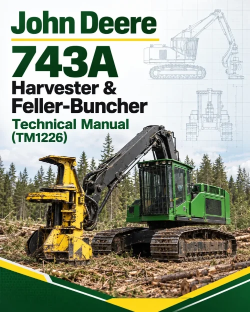 John Deere 743A Harvester & Feller-Buncher Technical Manual (TM1226) John Deere 743A Harvester & Feller-Buncher Technical Manual (TM1226)